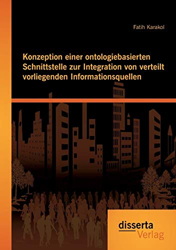 Konzeption Einer Ontologiebasierten Schnittstelle Zur Integration Von Verteilt V [Paperback]