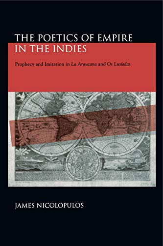 The Poetics of Empire in the Indies Prophecy and Imitation in &8220La Ara [Paperback]