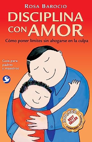 Disciplina con amor: Cómo poner límites sin ahogarse en la culpa [Paperback]