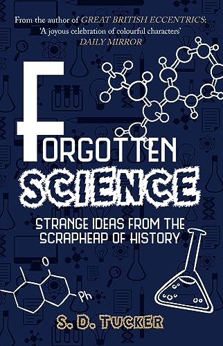 Forgotten Science: Strange Ideas From the Scrapheap of History [Paperback]