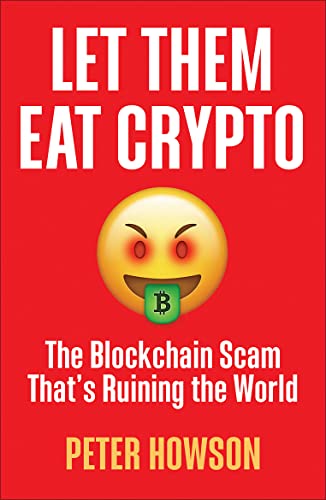 Let Them Eat Crypto: The Blockchain Scam That's Ruining the World [Paperback]