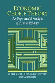 Economic Choice Theory An Experimental Analysis of Animal Behavior [Hardcover]