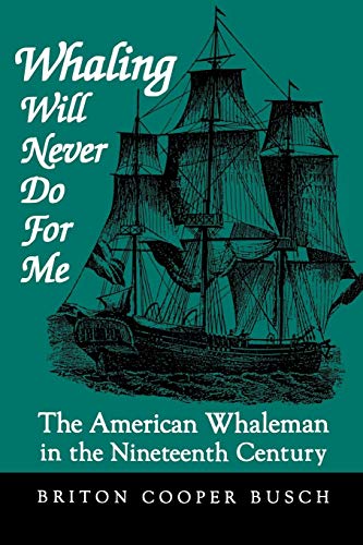 Whaling Will Never Do For Me The American Whaleman In The Nineteenth Century [Paperback]