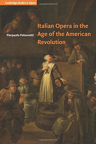 Italian Opera in the Age of the American Revolution [Paperback]