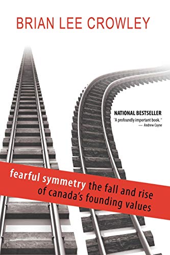 Fearful Symmetry - The Fall And Rise Of Canada's Founding Values [Paperback]