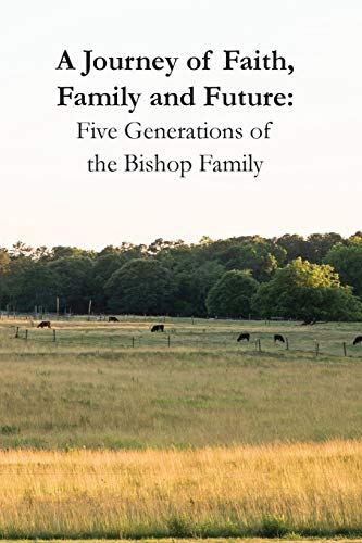 Journey of Faith, Family and Future  Five Generations of the Bishop Family [Paperback]