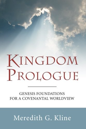 Kingdom Prologue Genesis Foundations For A Covenantal Worldvie [Paperback]