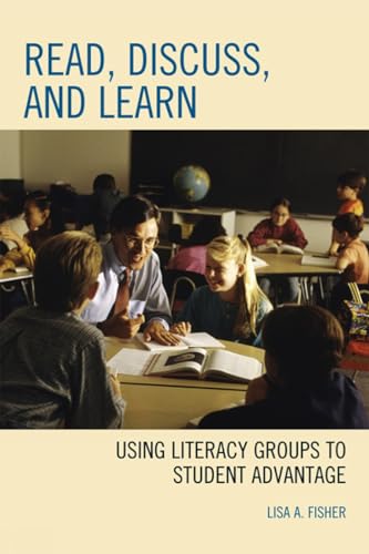 Read, Discuss, and Learn: Using Literacy Groups to Student Advantage [Hardcover]