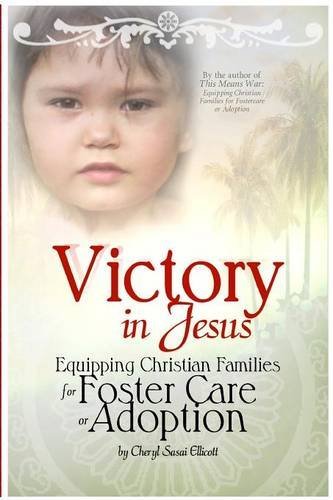 Victory In Jesus Equipping Christian Families For Foster Care Or Adoption [Paperback]