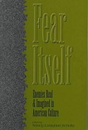 Fear Itself: Enemies Real And Imagined In American Culture [Paperback]