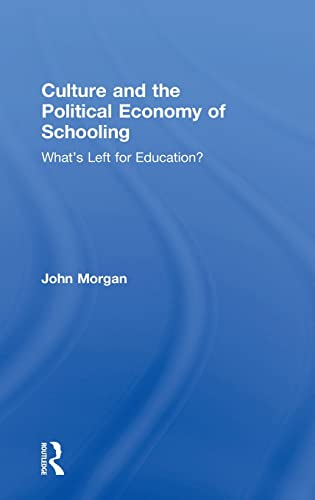 Culture and the Political Economy of Schooling What's Left for Education [Hardcover]