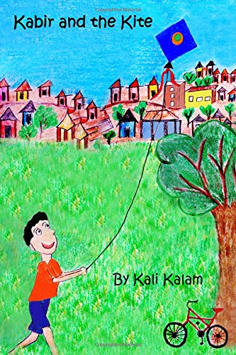 Kabir and the Kite  The Adventures of a Boy Who Dreams of Things Beyond [Paperback]