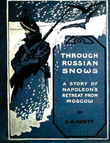 Through Russian Snos  A Story Of Napoleon's Retreat From Mosco (1895) [Paperback]