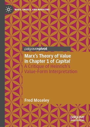 Marxs Theory of Value in Chapter 1 of Capital A Critique of Heinrichs Value-F [Hardcover]