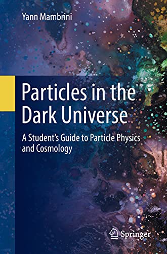 Particles in the Dark Universe: A Students Guide to Particle Physics and Cosmol [Paperback]