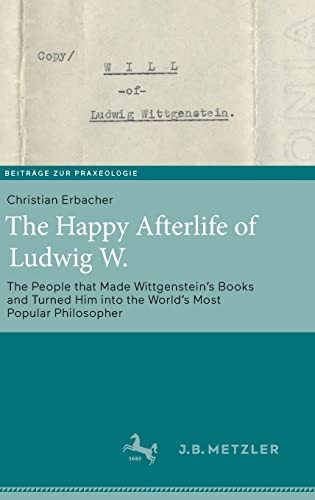 The Happy Afterlife of Ludwig W.: The People that Made Wittgensteins Books and  [Hardcover]