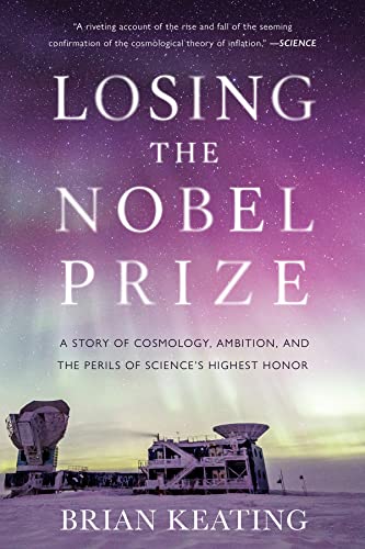 Losing the Nobel Prize: A Story of Cosmology, Ambition, and the Perils of Scienc [Paperback]