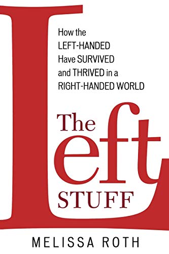 The Left Stuff: How the Left-Handed Have Survived and Thrived in a Right-Handed  [Paperback]