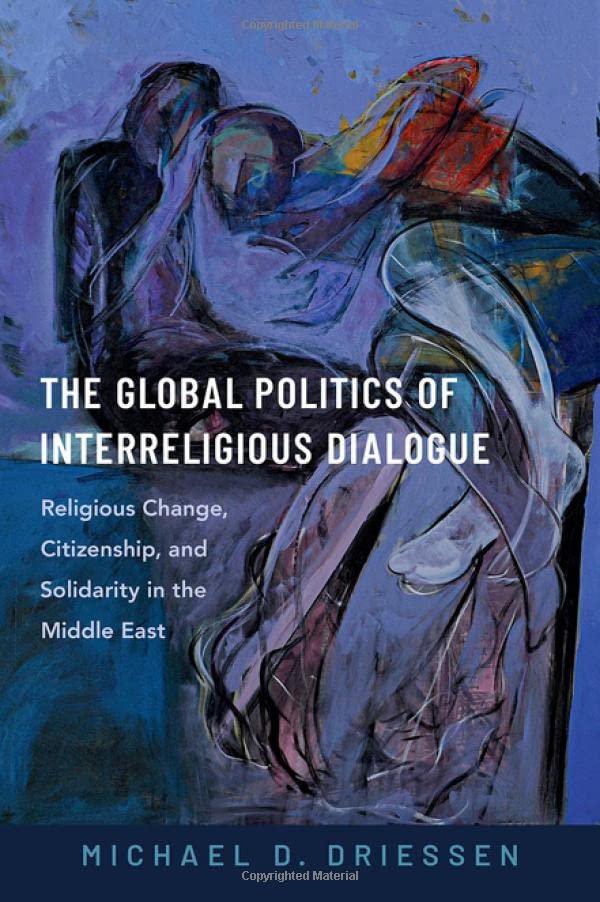 The Global Politics of Interreligious Dialogue: Religious Change, Citizenship, a [Hardcover]