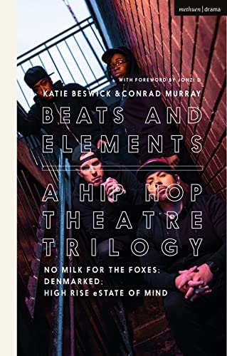 Beats and Elements A Hip Hop Theatre Trilogy No Milk for the Foxes DenMarked [Hardcover]