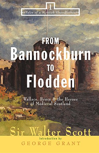 From Bannockburn to Flodden Wallace, Bruce, and the Heroes of Medieval Scotland [Paperback]