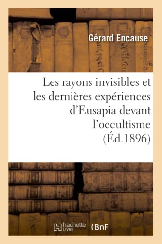 Rayons Invisibles et les Dernieres Experiences d'Eusapia Devant L'Occultisme (Ed [Paperback]