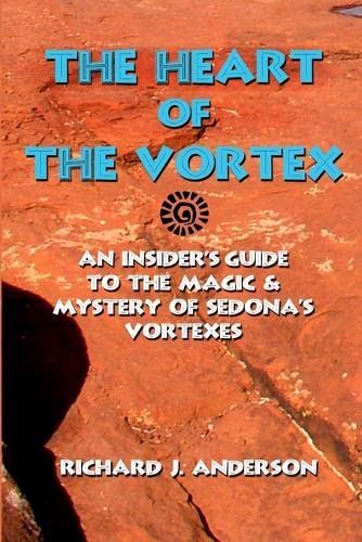 The Heart Of The Vortex An Insiders Guide To The Mystery And Magic Of Sedona's  [Paperback]