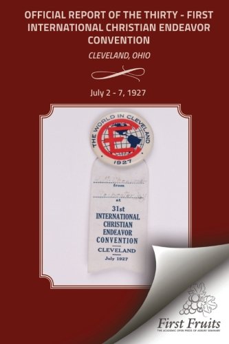 The Official Report Of The Thirty - First International Christian Endeavor Conve [Paperback]