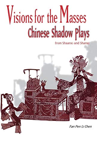 Visions For The Masses Chinese Shado Plays From Shaanxi And Shanxi (cornell Ea [Paperback]