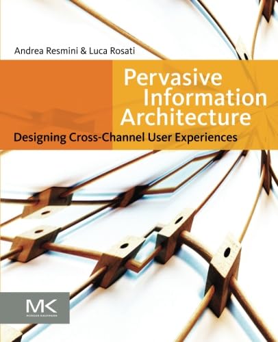 Pervasive Information Architecture: Designing Cross-Channel User Experiences [Paperback]