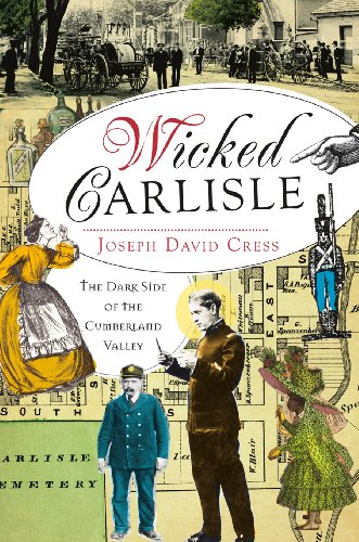 Wicked Carlisle The Dark Side of the Cumberland Valley [Paperback]