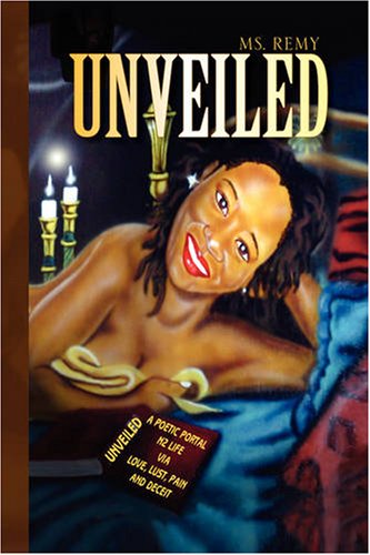 Unveiled  A Poetic Portal N 2 Life Via Love, Lust, Pain, and Deceit [Hardcover]