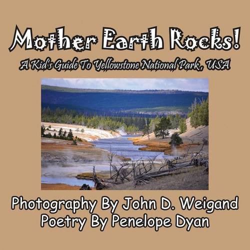 Mother Earth Rocks A Kid's Guide To Yellostone National Park, Usa [Paperback]