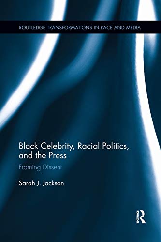 Black Celebrity, Racial Politics, and the Press Framing Dissent [Paperback]