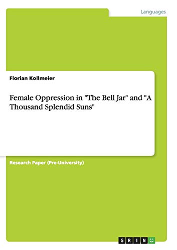 Female Oppression in the Bell Jar and a Thousand Splendid Suns [Paperback]