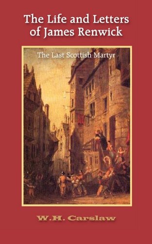 The Life And Letters Of James Renick The Last Scottish Martyr [Paperback]