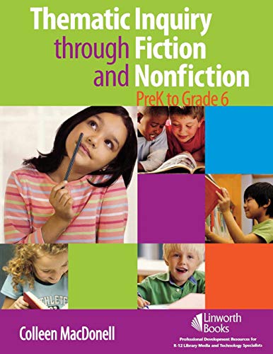 Thematic Inquiry Through Fiction and Nonfiction, Prek to Grade 6 [Paperback]