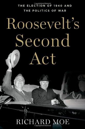 Roosevelt's Second Act The Election of 1940 and the Politics of War [Hardcover]