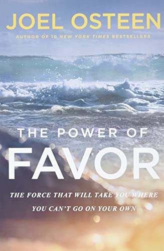 The Power of Favor: The Force That Will Take You Where You Can't Go on Your  [Paperback]