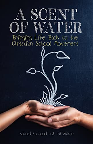 A Scent Of Water Bringing Life Back To The Christian School Movement [Paperback]