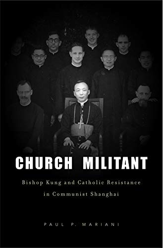 Church Militant Bishop Kung and Catholic Resistance in Communist Shanghai [Hardcover]