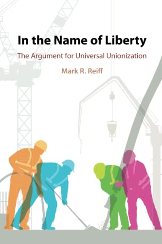 In the Name of Liberty The Argument for Universal Unionization [Paperback]