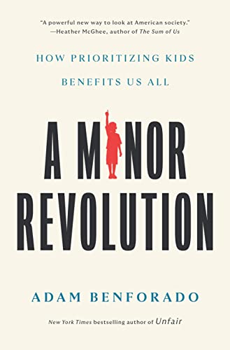 A Minor Revolution: How Prioritizing Kids Benefits Us All [Hardcover]