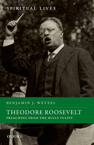 Theodore Roosevelt: Preaching from the Bully Pulpit [Hardcover]