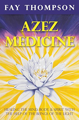 Azez Medicine Healing The Mind, Body, And Spirit With The Help Of The Beings Of [Paperback]