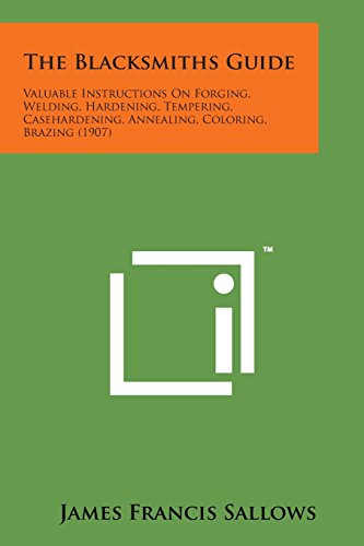 Blacksmiths Guide  Valuable Instructions on Forging, Welding, Hardening, Temper [Paperback]