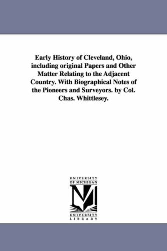 Early History of Cleveland, Ohio, Including Original Papers and Other Matter Rel [Unknon]