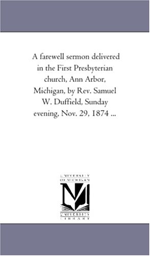 Fareell Sermon Delivered in the First Presbyterian Church, Ann Arbor, Michigan, [Paperback]