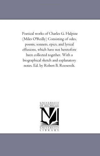 Poetical Works of Charles G Halpine Consisting of Odes, Poems, Sonnets, Epics, a [Unknon]