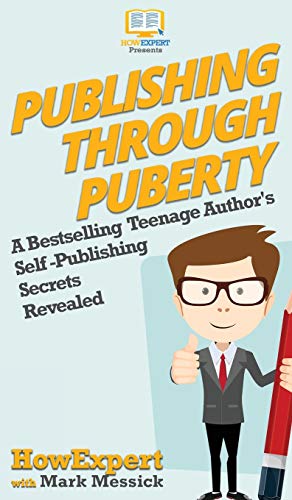 Publishing Through Puberty  A Bestselling Teenage Author's Self Publishing Secr [Hardcover]